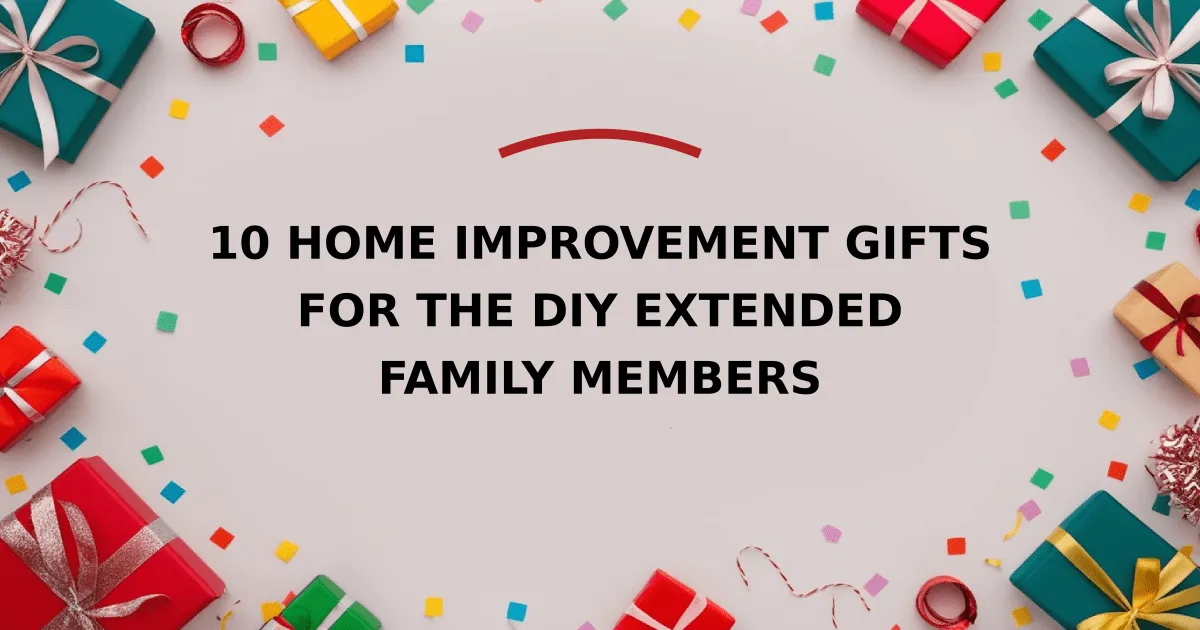 10 Home Improvement Gifts for the DIY Extended Family Members